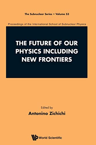 Future Of Our Physics Including Ne Frontiers, The Proceedings Of The 53rd Cour [Hardcover]