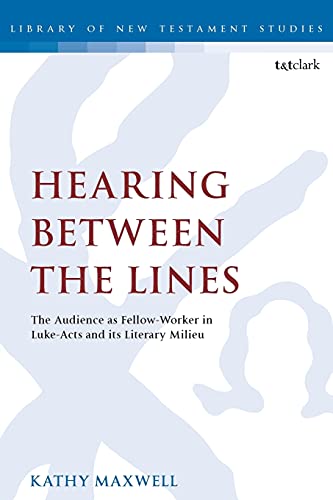 Hearing Between the Lines The Audience as Fellow-Worker in Luke-Acts and its Li [Paperback]