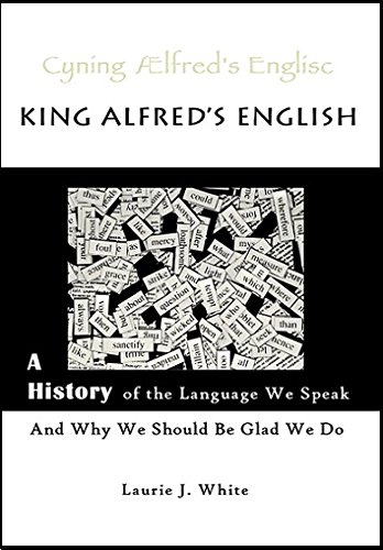 King Alfred's English A History Of The Language We Speak And Why We Should Be G [Paperback]