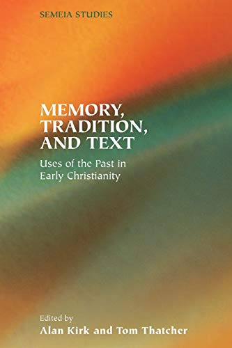 Memory, Tradition, And Text Uses Of The Past In Early Christianity (society Of  [Paperback]