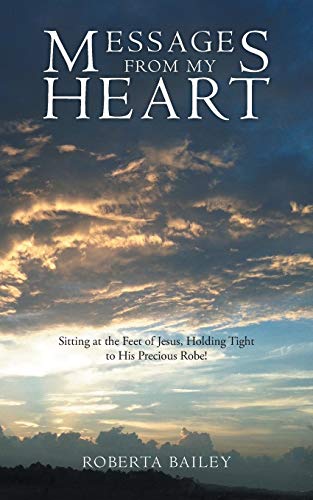 Messages From My Heart Sitting At The Feet Of Jesus, Holding Tight To His Preci [Paperback]