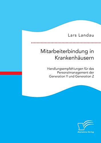 Mitarbeiterbindung In Krankenhusern Handlungsempfehlungen Fr Das Personalmana [Paperback]