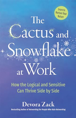 The Cactus and Snowflake at Work: How the Logical and Sensitive Can Thrive Side  [Paperback]