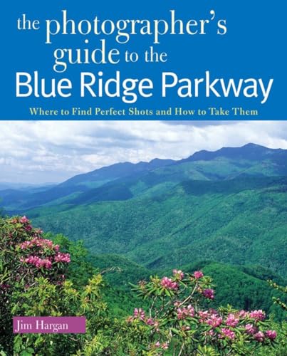 The Photographer's Guide to the Blue Ridge Parkway: Where to Find Perfect Shots  [Paperback]