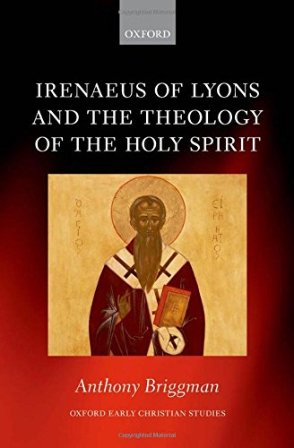 Irenaeus of Lyons and the Theology of the Holy Spirit [Hardcover]