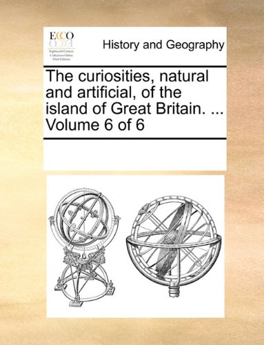 Curiosities, Natural and Artificial, of the Island of Great Britain [Paperback]