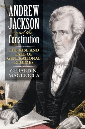 Andre Jackson And The Constitution The Rise And Fall Of Generational Regimes [Paperback]