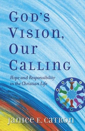 God's Vision, Our Calling Hope And Responsibility In The Christian Life [Paperback]