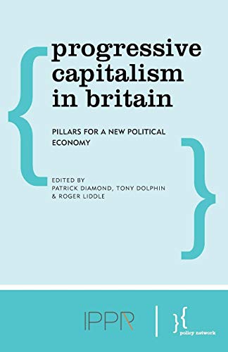 Progressive Capitalism in Britain Pillars for a Ne Political Economy [Paperback]