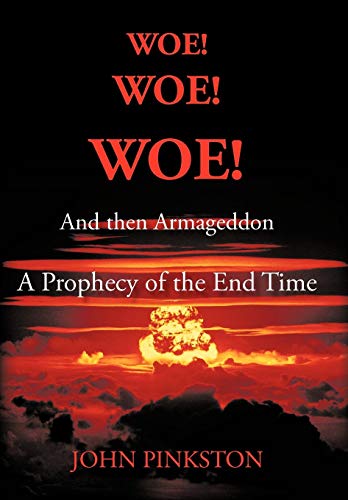 Woe Woe Woe and then Armageddon  A Prophecy of the End Time [Hardcover]