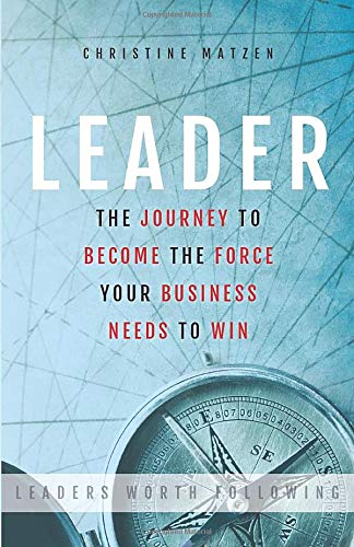 Leader  The Journey to Become the Force Your Business Needs to Win [Paperback]