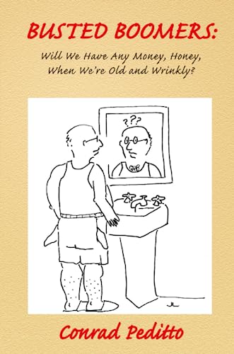 BUSTED BOOMERS Will We Have Any Money, Honey, When We're Old and Wrinkly [Paperback]