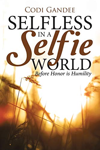 Selfless In A Selfie World Before Honor Is Humility [Paperback]