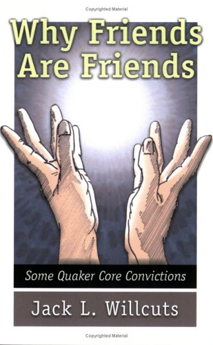 Why Friends Are Friends Some Quaker Core Convictions [Paperback]