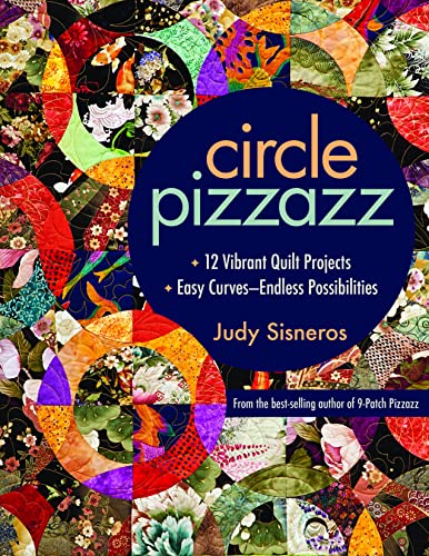 Circle Pizzazz: 12 Vibrant Quilt Projects ??? Easy Curves???Endless Possibilitie [Paperback]