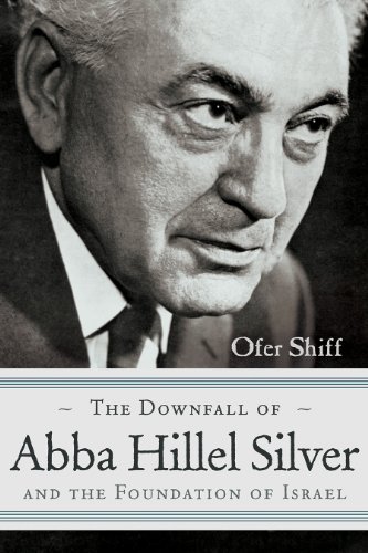 The Downfall Of Abba Hillel Silver And The Foundation Of Israel (modern Jewish H [Hardcover]