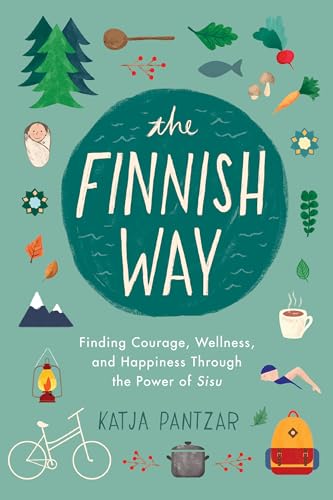 The Finnish Way: Finding Courage, Wellness, and Happiness Through the Power of S [Paperback]