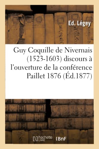 Guy Coquille de Nivernais 1523-1603 Discours Prononce a l'Ouverture de la Confe [Paperback]