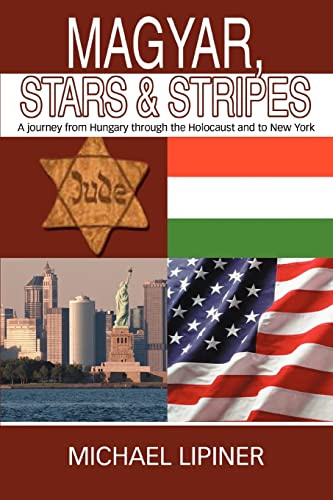 Magyar, Stars & Stripes A Journey From Hungary Through The Holocaust And To Ne [Paperback]