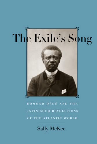 The Exile&39s Song Edmond D&233d&233 and the Unfinished Revolutions of th [Hardcover]