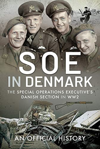 SOE in Denmark: The Special Operations Executives Danish Section in WW2 [Hardcover]