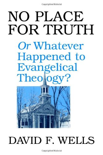 No Place For Truth: Or, Whatever Happened To Evangelical Theology [Paperback]