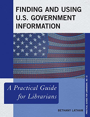 Finding and Using U.S. Government Information: A Practical Guide for Librarians [Paperback]