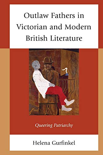 Outla Fathers in Victorian and Modern British Literature Queering Patriarchy [Paperback]