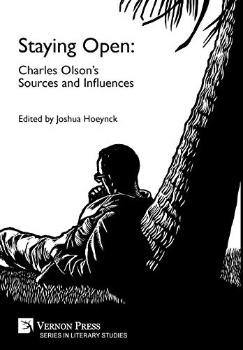 Staying Open  Charles Olson's Sources and Influences [Hardcover]