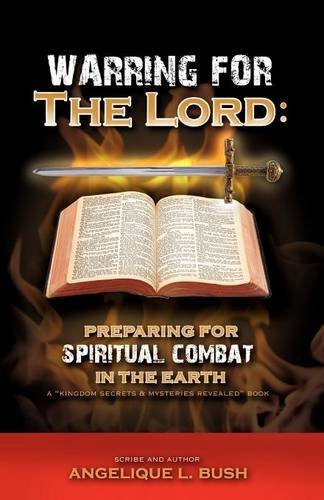 Warring for the Lord  Preparing for Spiritual Combat in the Earth [Paperback]