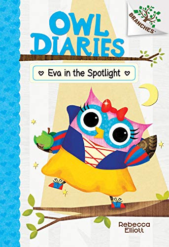 Eva in the Spotlight: A Branches Book (Owl Diaries #13) [Hardcover]