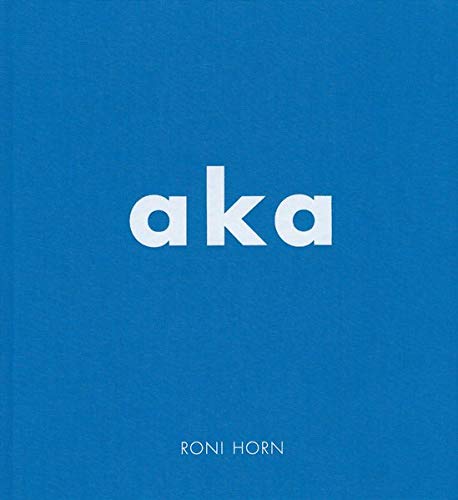 Roni Horn: aka [Hardcover]