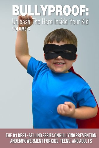 Bullyproof Unleash The Hero Inside Your Kid (volume 3) [Paperback]