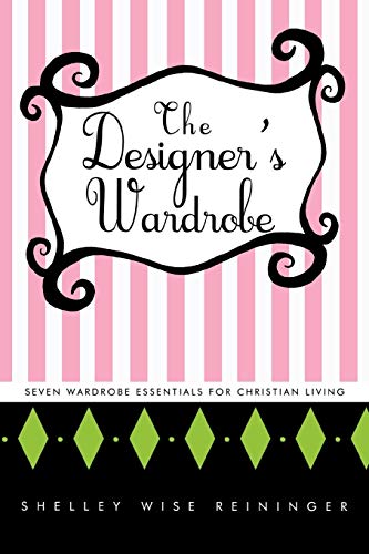 Designer's Wardrobe  Seven Wardrobe Essentials for Christian Living [Paperback]