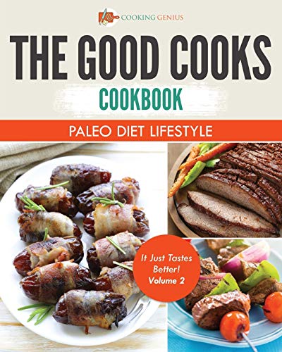 Good Cooks Cookbook  Paleo Diet Lifestyle - It Just Tastes Better Volume 2 [Paperback]