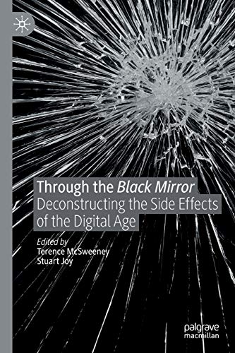 Through the Black Mirror: Deconstructing the Side Effects of the Digital Age [Paperback]