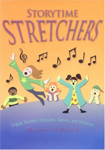 Storytime Stretchers: Tongue Twisters, Choruses, Games, and Charades [Hardcover]