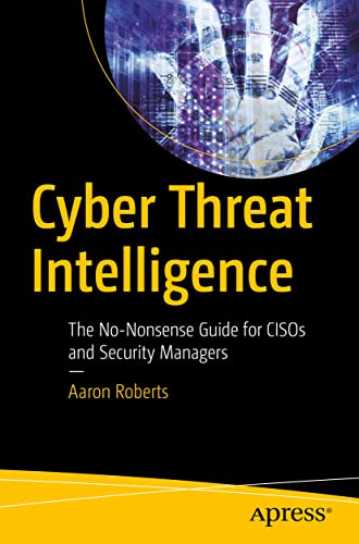 Cyber Threat Intelligence The No-Nonsense Guide for CISOs and Security Managers [Paperback]