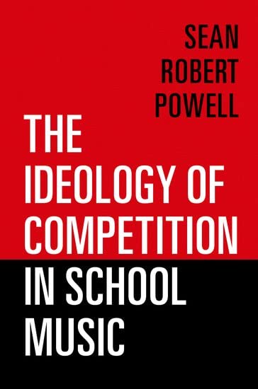 The Ideology of Competition in School Music [Paperback]