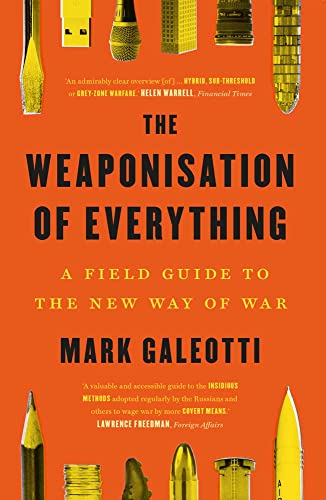 The Weaponisation of Everything: A Field Guide to the New Way of War [Paperback]