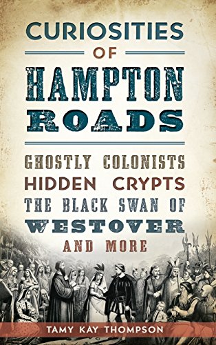 Curiosities of Hampton Roads  Ghostly Colonists, Hidden Crypts, the Black San  [Hardcover]