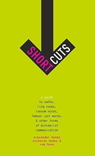 Short Cuts A Guide to Oaths, Ring Tones, Ransom Notes, Famous Last Words, and O [Hardcover]