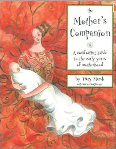 The Mother's Companion: A Comforting Guide to the Early Years of Motherhood [Hardcover]