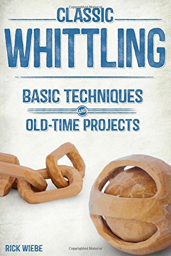 Classic Whittling: Basic Techniques and Old-T