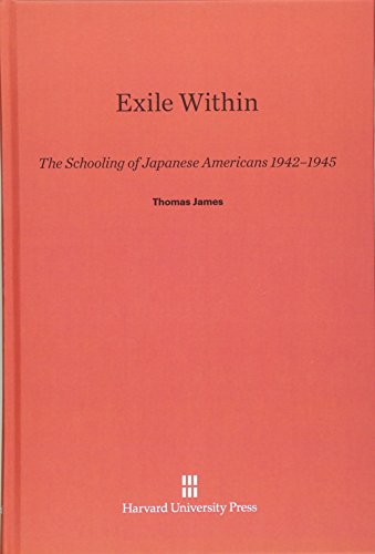 Exile Within  The Schooling of Japanese Americans 1942-1945 [Hardcover]