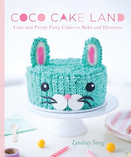 Coco Cake Land: Cute and Pretty Party Cakes to Bake and Decorate [Hardcover]