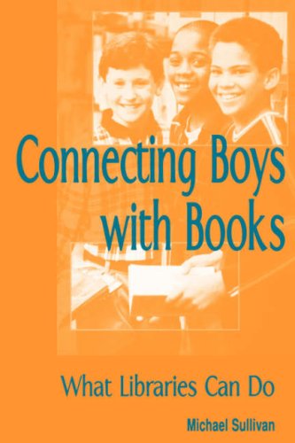 Connecting Boys With Books What Libraries Can Do [Paperback]