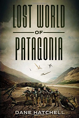 Lost World Of Patagonia A Dinosaur Thriller [Paperback]