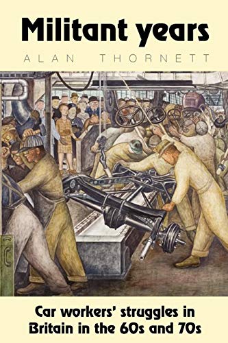 Militant Years Car Workers' Struggles In Britain In The 60s And 70s [Paperback]