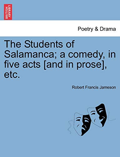 Students of Salamanca a Comedy, in Five Acts [and in Prose], Etc [Paperback]